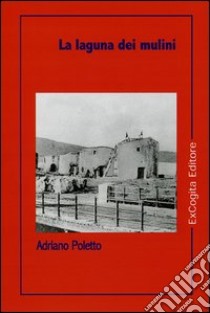 La laguna dei mulini libro di Poletto Adriano