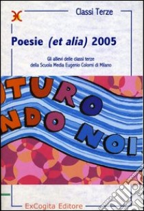 Poesie (et alia) 2005 libro di Scuola media E. Colorni (cur.)