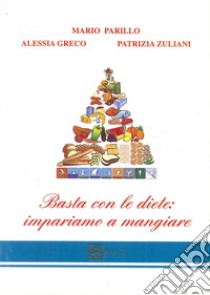 Basta con le diete. Impariamo a mangiare libro di Parillo Mario