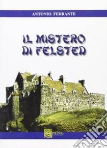 Il mistero di Felsted libro di Ferrante Antonio; Bologna C. (cur.)