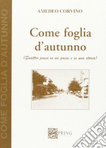 Come foglia d'autunno. Quattro passi in un paese e in una storia libro di Corvino Amedeo