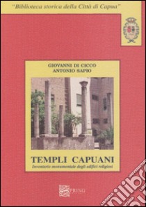 I templi capuani. Inventario monumentale degli edifici religiosi libro di Di Cicco Giovanni; Sapio Antonio