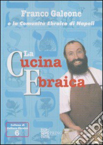 La cucina ebraica. Ediz. illustrata libro di Galeone Franco; Comunità ebraica di Napoli (cur.)