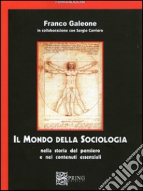 Il mondo della sociologia. Nella storia del pensiero e nei contenuti essenziali libro di Galeone Franco; Carriero Sergio