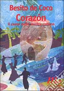 Corazón. Il cuore della musica cubana libro di Begnoni Roberta