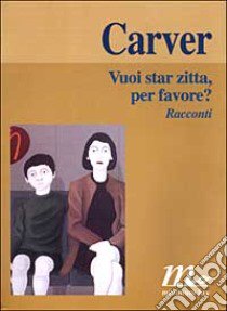 Vuoi star zitta, per favore? libro di Carver Raymond