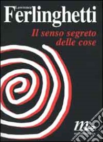 Il senso segreto delle cose libro di Ferlinghetti Lawrence