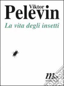 La vita degli insetti libro di Pelevin Viktor