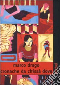 Cronache da chissà dove libro di Drago Marco