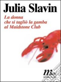 La donna che si tagliò la gamba al Maidstone Club libro di Slavin Julia