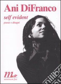 Self evident. Poesie e disegni. Testo inglese a fronte libro di DiFranco Ani; Testa M. (cur.)