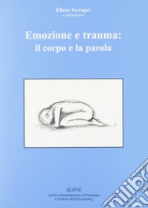 Emozione e trauma: il corpo e la parola libro di Ferragut Éliane; Gerbino C. (cur.)