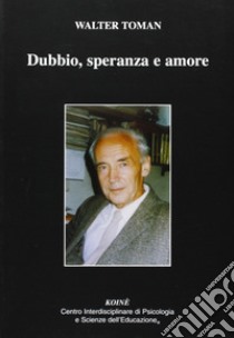 Dubbio, speranza e amore libro di Toman Walter; Gerbino C. (cur.)