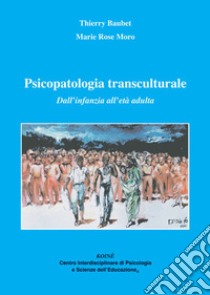 Psicopatologia transculturale. Dall'infanzia all'età adulta libro di Baubet Thierry; Moro M. Rose; Gerbino C. (cur.)