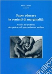 Saper educare in contesti di marginalità. Analisi dei problemi ed esperienze di apprendimento mediato libro di Guetta S. (cur.); Gerbino C. (cur.)