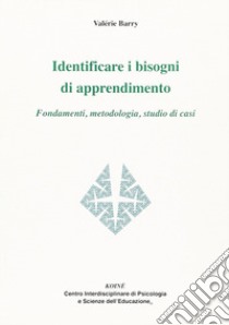 Identificare i bisogni di apprendimento. Fondamenti, metodologia, studio di casi libro di Barry Valérie; Gerbino C. (cur.)