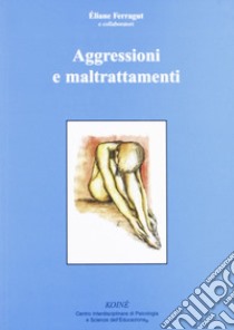 Aggressioni e maltrattamenti libro di Ferragut Éliane; Gerbino C. (cur.)