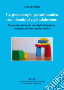 La psicoterapia psicodinamica con i bambini e gli adolescenti. Il metodo fondato sulla psicologia del profondo: conoscenza di base e pratica clinica libro di Burchartz Arne; Gerbino C. (cur.)