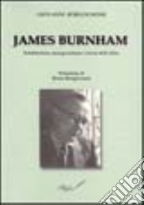 James Burnham. Totalitarismo, managerialismo e teoria delle élites libro di Borgognone Giovanni