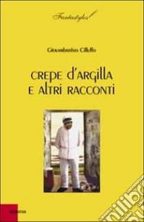 Crepe d'argilla e altri racconti libro di Cilluffo Giovambattista