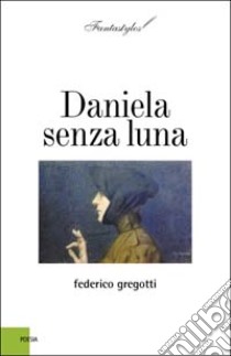 Daniela senza luna libro di Gregotti Federico