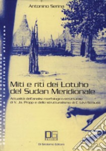 Miti e riti dei lotuho del Sudan meridionale. Attualità dell'analisi morfologico-strutturale di V. J. Propp e dello strutturalismo di C. Lévi-Strauss libro di Serina Antonino