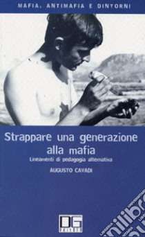 Strappare una generazione alla mafia. Lineamenti di pedagogia alternativa libro di Cavadi Augusto; Palazzo F. (cur.)