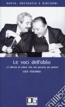 Le voci dell'oblio... Il silenzio di coloro che non possono più parlare libro di Tescaroli Luca; Palazzo F. (cur.)