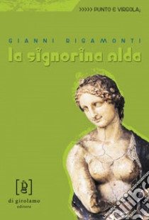 La signorina Alda libro di Rigamonti Gianni