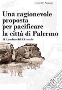 Una ragionevole proposta per pacificare la città di Palermo libro di Santino Umberto