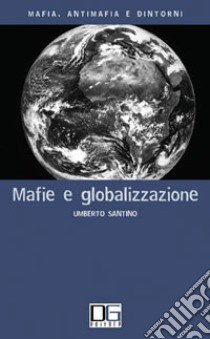 Mafie e globalizzazione libro di Santino Umberto