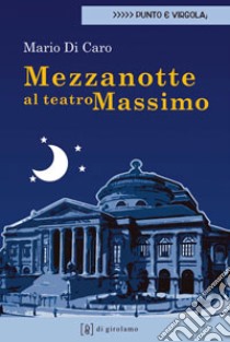 Mezzanotte al Teatro Massimo libro di Di Caro Mario