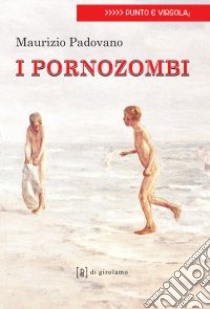 I porno zombi libro di Padovano Maurizio