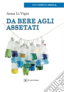 Da bere agli assetati libro di Li Vigni Anna