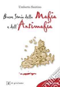 Breve storia della mafia e dell'antimafia libro di Santino Umberto