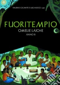 Fuoritempio. Omelie laiche. Anno B libro di Gigante V. (cur.); Kocci L. (cur.)