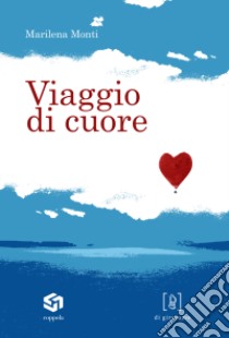 Viaggio di cuore libro di Monti Marilena