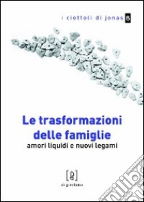 Le trasformazioni delle famiglie. Amori liquidi e nuovi legami libro di Mierolo Giovanni