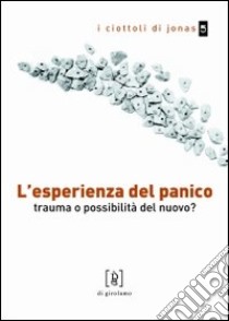 L'esperienza del panico. Trauma o possibilità del nuovo? libro di Pagliardini Alex