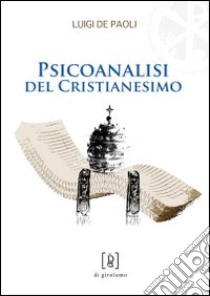 Psicoanalisi del cristianesimo libro di De Paoli Luigi