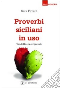 Proverbi siciliani in uso. Tradotti e interpretati libro di Favarò Sara