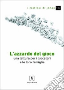 L'azzardo del gioco. Una lettura per i giocatori e le loro famiglie libro di Gottardis Paola