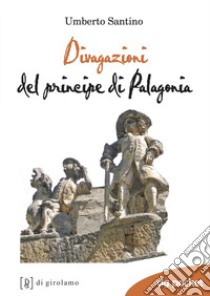 Divagazioni del principe di Palagonia libro di Santino Umberto