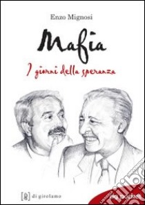 Mafia. I giorni della speranza libro di Mignosi Enzo