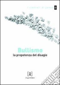 Bullismo. La prepotenza del disagio libro