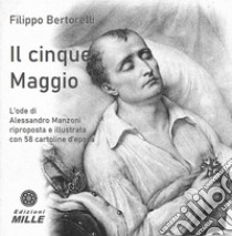 Il cinque Maggio. L'ode di Alessandro Manzoni riproposta e illustrata con 58 cartoline d'epoca libro di Bertorelli Filippo