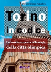 Torino in codice libro di Amadasi Daniele Marco