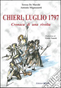 Chieri, luglio 1797. Cronaca di una rivolta libro di De Marchi Teresa; Mignozzetti Antonio