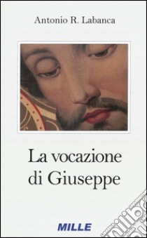 La vocazione di Giuseppe. Ministero (e mistero) di padre Picco, gesuita del XX secolo libro di Labanca Antonio