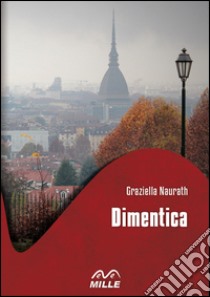 Dimentica libro di Naurath Graziella